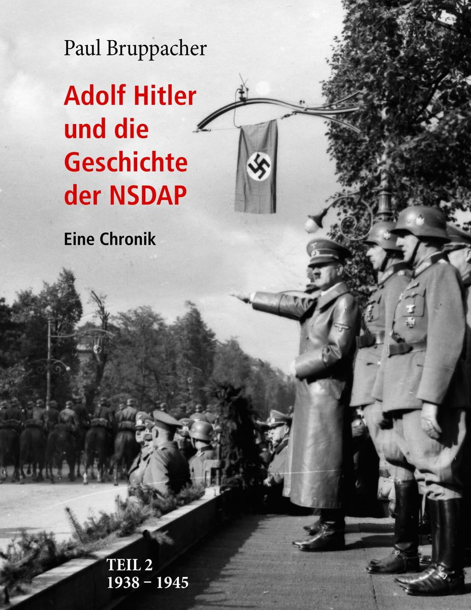Adolf Hitler und die Geschichte der NSDAP Teil 2: 1938 bis 1945 (German Edition)